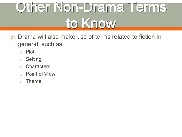 Other Non-Drama Terms to Know Drama will also make use of terms related to