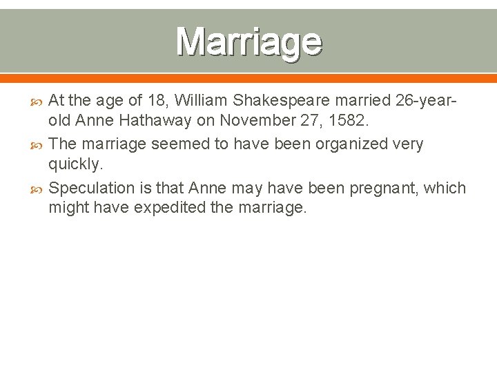 Marriage At the age of 18, William Shakespeare married 26 -yearold Anne Hathaway on