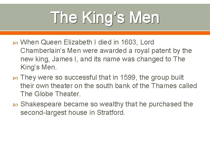 The King’s Men When Queen Elizabeth I died in 1603, Lord Chamberlain’s Men were