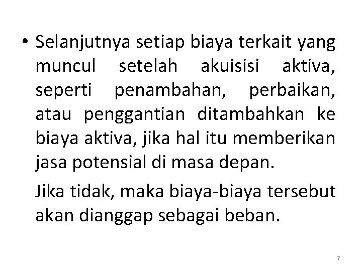  • Selanjutnya setiap biaya terkait yang muncul setelah akuisisi aktiva, seperti penambahan, perbaikan,