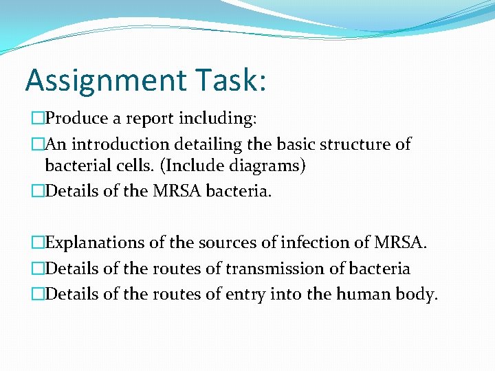 Assignment Task: �Produce a report including: �An introduction detailing the basic structure of bacterial