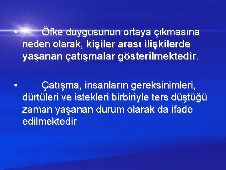  • Öfke duygusunun ortaya çıkmasına neden olarak, kişiler arası ilişkilerde yaşanan çatışmalar gösterilmektedir.