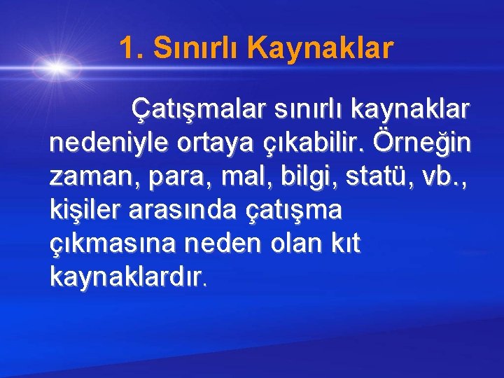 1. Sınırlı Kaynaklar Çatışmalar sınırlı kaynaklar nedeniyle ortaya çıkabilir. Örneğin zaman, para, mal, bilgi,