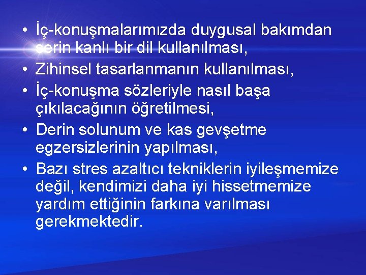  • İç-konuşmalarımızda duygusal bakımdan serin kanlı bir dil kullanılması, • Zihinsel tasarlanmanın kullanılması,