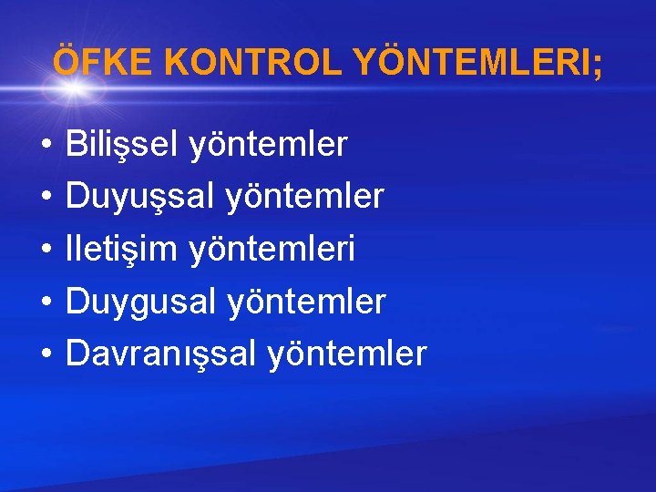 ÖFKE KONTROL YÖNTEMLERI; • • • Bilişsel yöntemler Duyuşsal yöntemler Iletişim yöntemleri Duygusal yöntemler