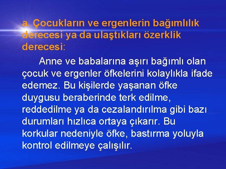 a. Çocukların ve ergenlerin bağımlılık derecesi ya da ulaştıkları özerklik derecesi: Anne ve babalarına