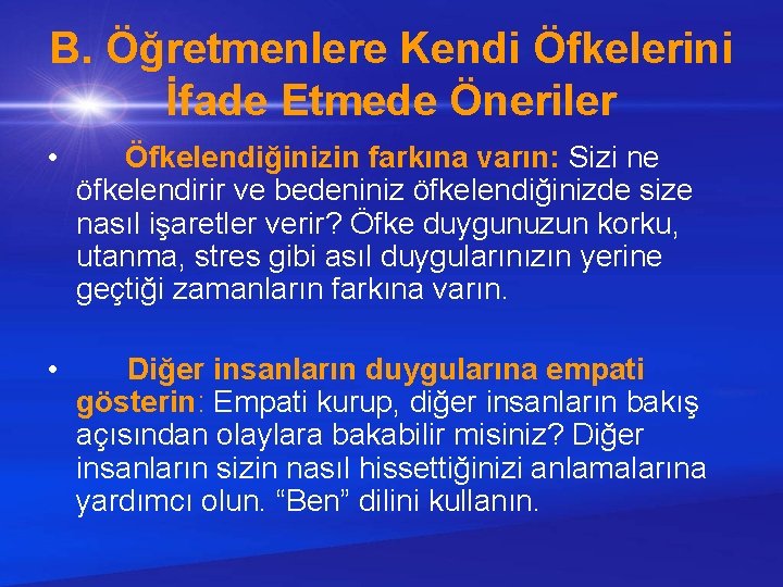 B. Öğretmenlere Kendi Öfkelerini İfade Etmede Öneriler • Öfkelendiğinizin farkına varın: Sizi ne öfkelendirir