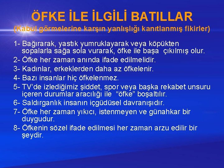 ÖFKE İLGİLİ BATILLAR (Kabul görmelerine karşın yanlışlığı kanıtlanmış fikirler) 1 - Bağırarak, yastık yumruklayarak