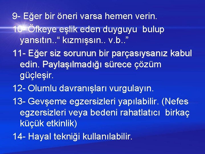 9 - Eğer bir öneri varsa hemen verin. 10 - Öfkeye eşlik eden duyguyu