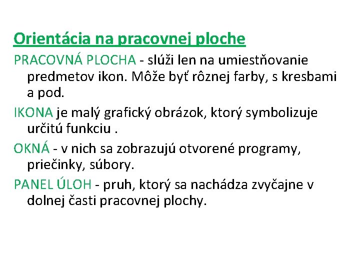 Orientácia na pracovnej ploche PRACOVNÁ PLOCHA - slúži len na umiestňovanie predmetov ikon. Môže