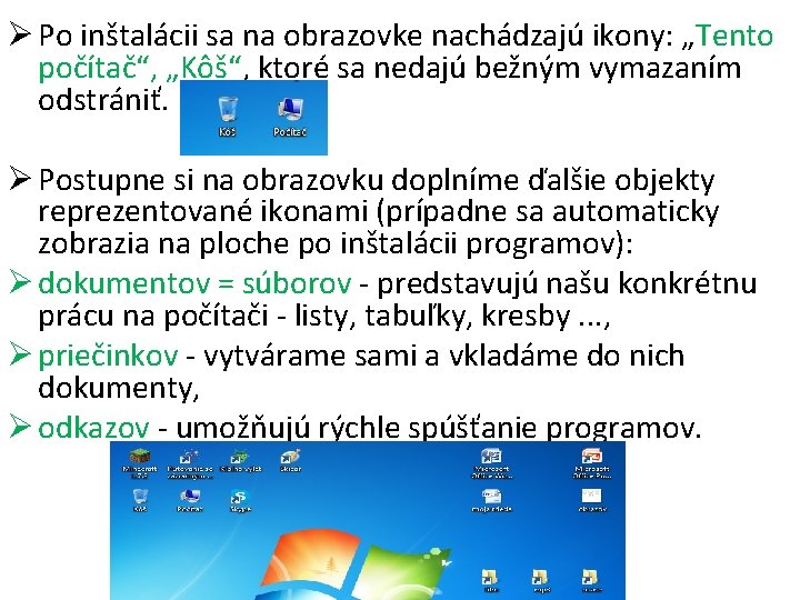 Ø Po inštalácii sa na obrazovke nachádzajú ikony: „Tento počítač“, „Kôš“, ktoré sa nedajú