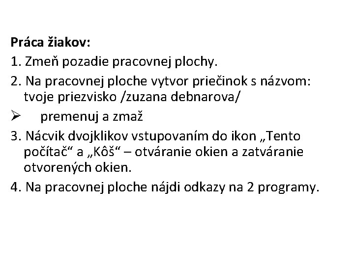 Práca žiakov: 1. Zmeň pozadie pracovnej plochy. 2. Na pracovnej ploche vytvor priečinok s