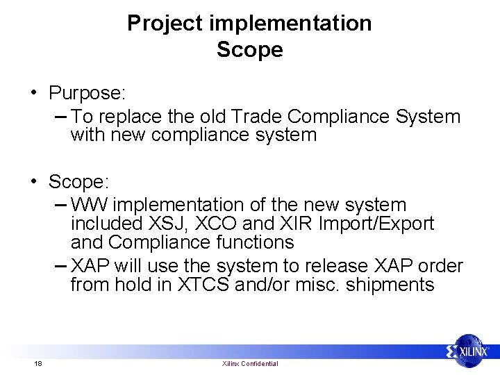 Project implementation Scope • Purpose: – To replace the old Trade Compliance System with