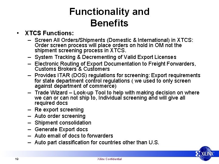Functionality and Benefits • XTCS Functions: – Screen All Orders/Shipments (Domestic & International) in