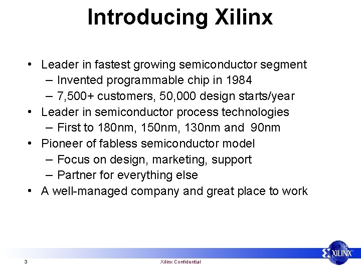 Introducing Xilinx • Leader in fastest growing semiconductor segment – Invented programmable chip in