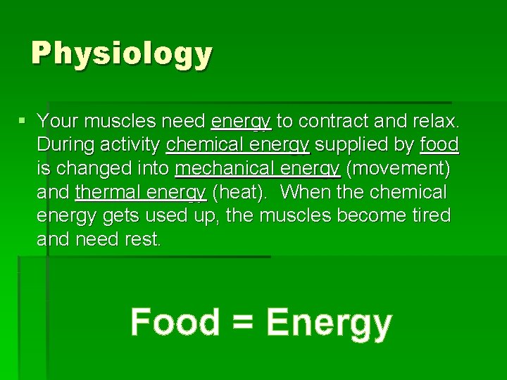 Physiology § Your muscles need energy to contract and relax. During activity chemical energy
