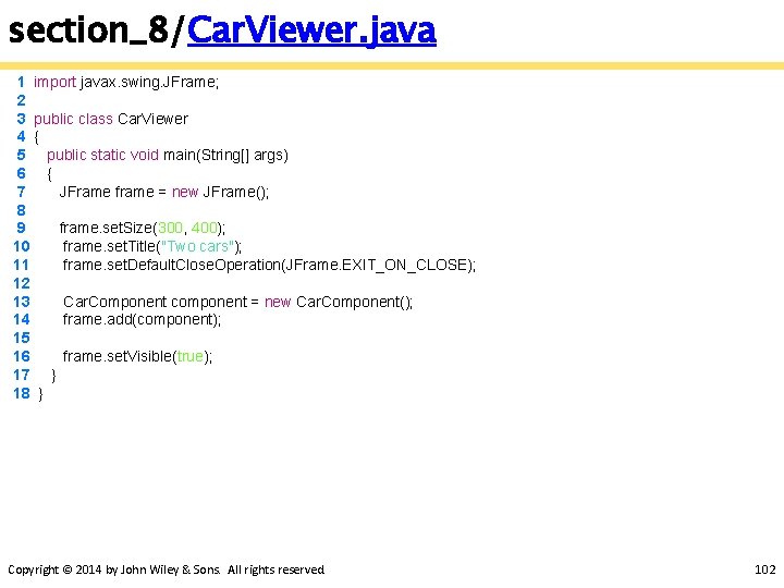 section_8/Car. Viewer. java 1 import javax. swing. JFrame; 2 3 public class Car. Viewer