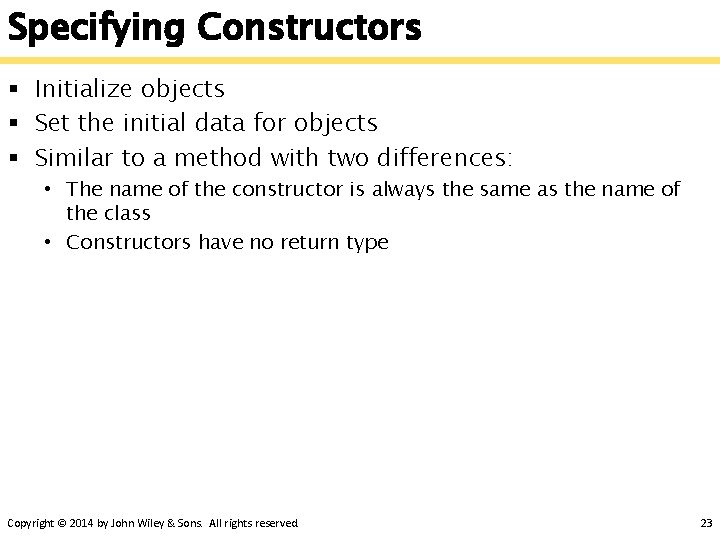 Specifying Constructors § Initialize objects § Set the initial data for objects § Similar