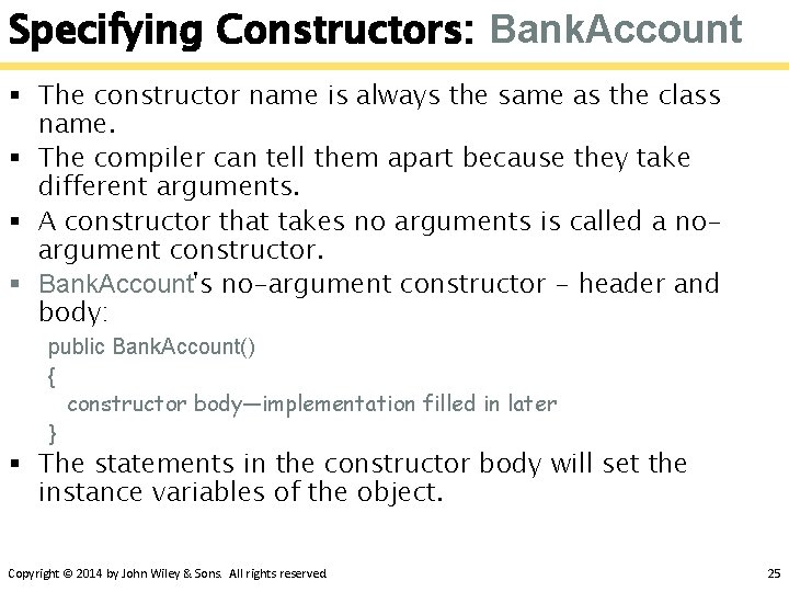 Specifying Constructors: Bank. Account § The constructor name is always the same as the