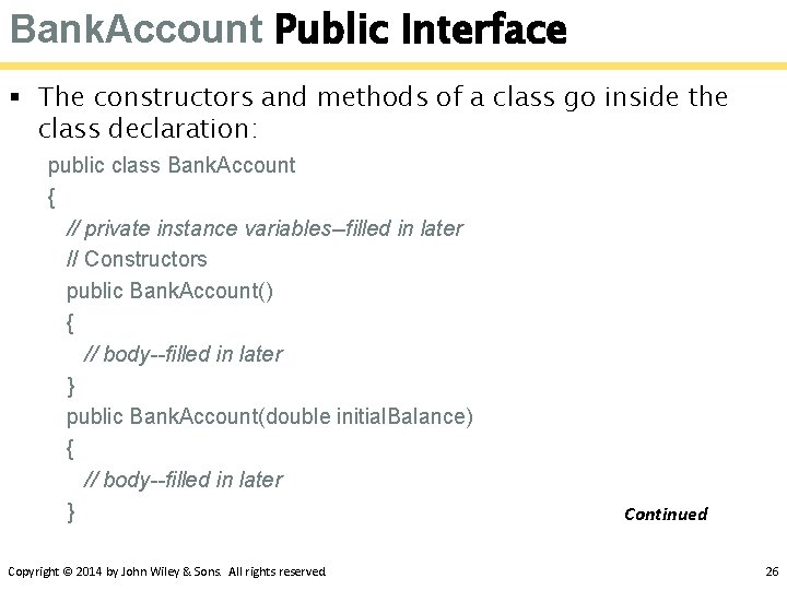 Bank. Account Public Interface § The constructors and methods of a class go inside