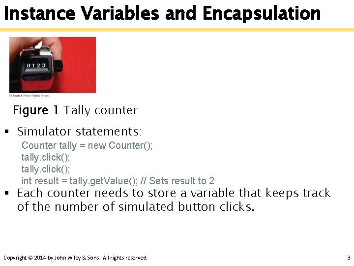 Instance Variables and Encapsulation Figure 1 Tally counter § Simulator statements: Counter tally =