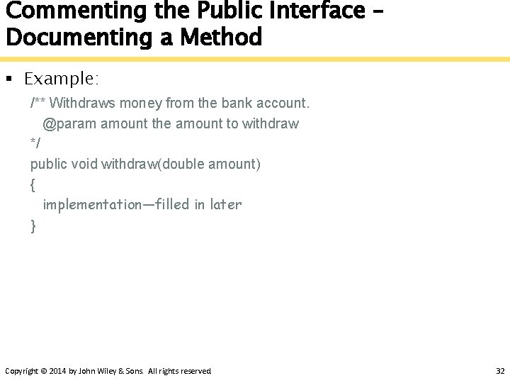 Commenting the Public Interface – Documenting a Method § Example: /** Withdraws money from