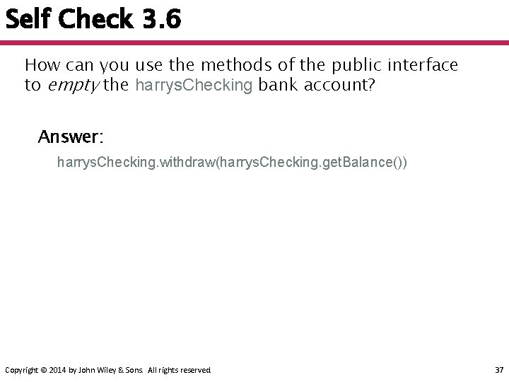 Self Check 3. 6 How can you use the methods of the public interface