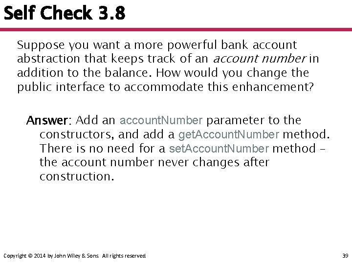 Self Check 3. 8 Suppose you want a more powerful bank account abstraction that