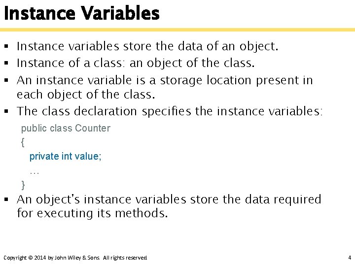 Instance Variables § Instance variables store the data of an object. § Instance of