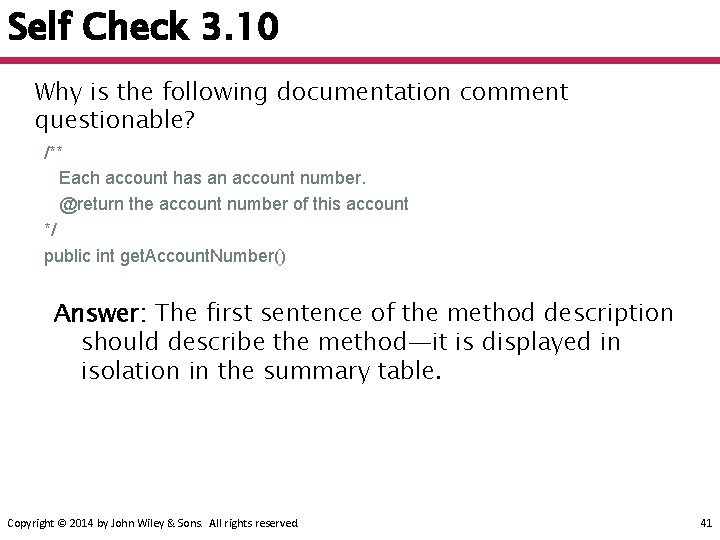 Self Check 3. 10 Why is the following documentation comment questionable? /** Each account
