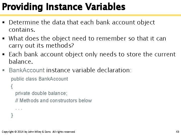 Providing Instance Variables § Determine the data that each bank account object contains. §