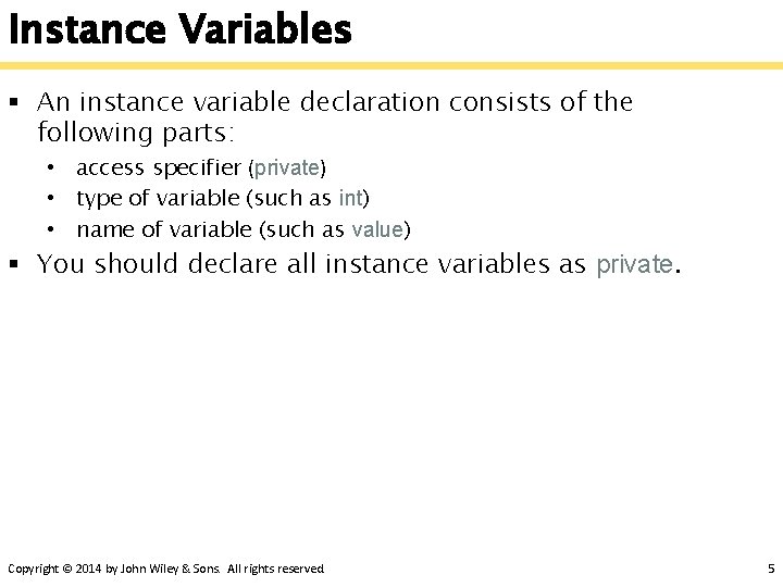 Instance Variables § An instance variable declaration consists of the following parts: • access