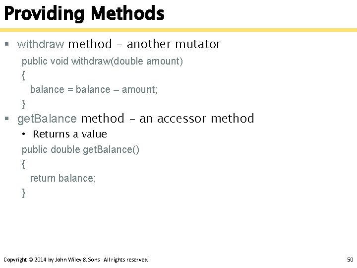 Providing Methods § withdraw method - another mutator public void withdraw(double amount) { balance