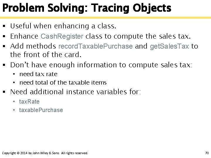 Problem Solving: Tracing Objects § Useful when enhancing a class. § Enhance Cash. Register