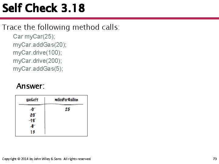 Self Check 3. 18 Trace the following method calls: Car my. Car(25); my. Car.