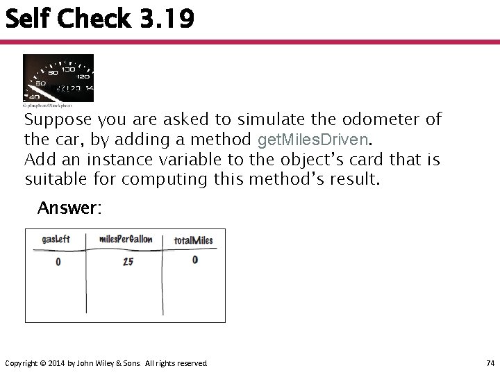 Self Check 3. 19 Suppose you are asked to simulate the odometer of the