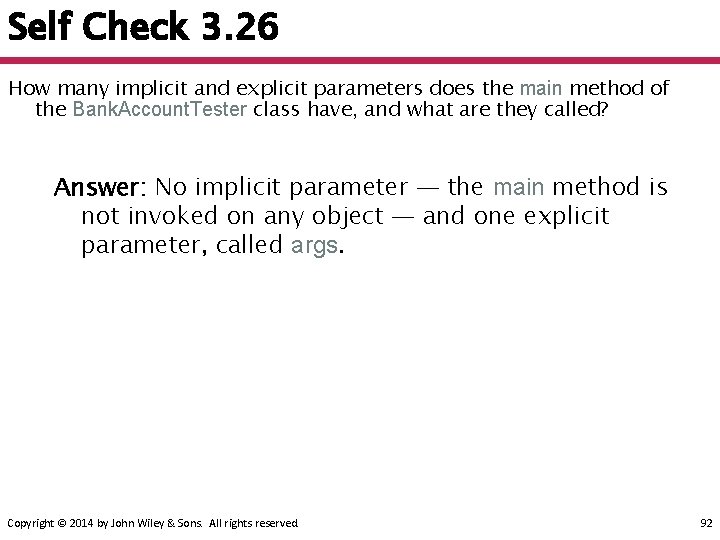 Self Check 3. 26 How many implicit and explicit parameters does the main method