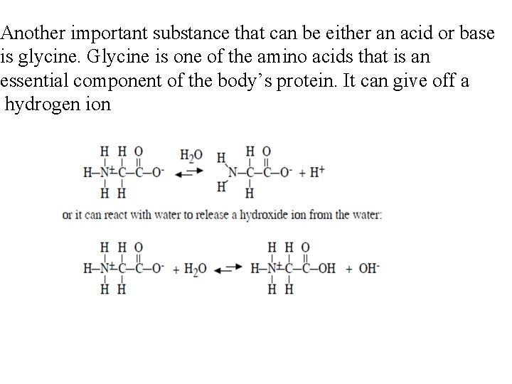 Another important substance that can be either an acid or base is glycine. Glycine
