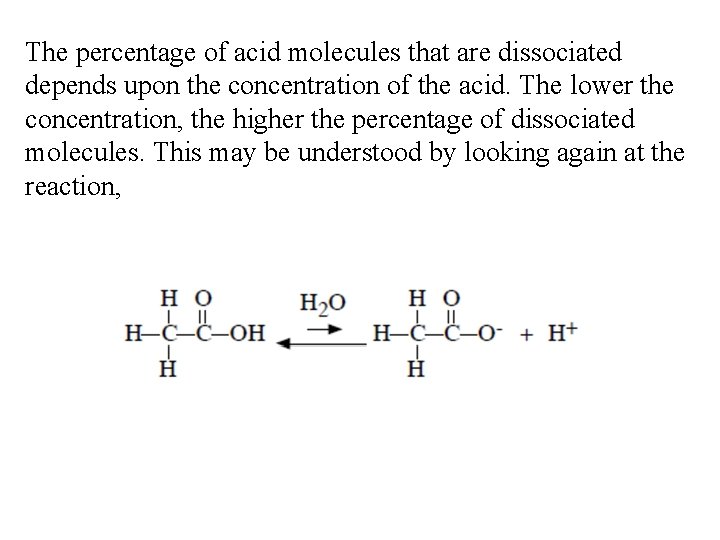 The percentage of acid molecules that are dissociated depends upon the concentration of the
