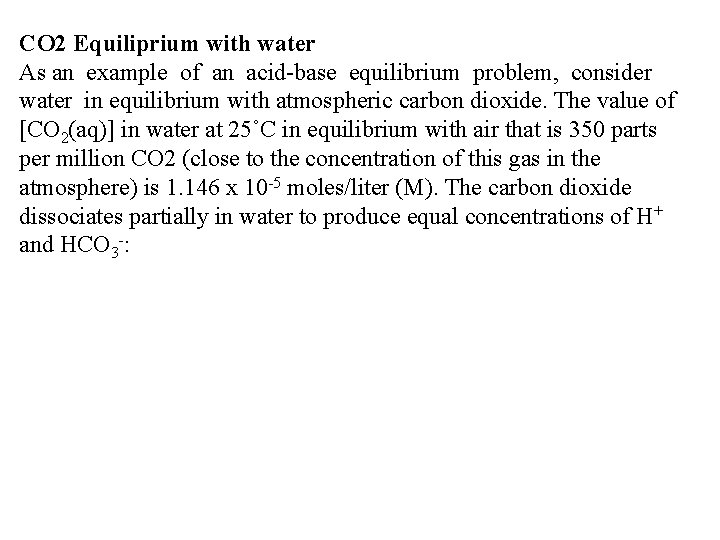 CO 2 Equiliprium with water As an example of an acid-base equilibrium problem, consider