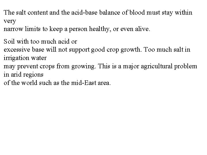 The salt content and the acid-base balance of blood must stay within very narrow