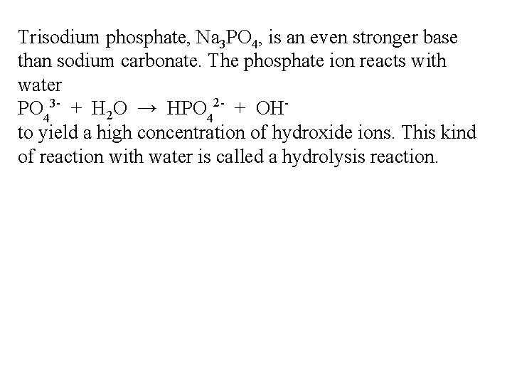 Trisodium phosphate, Na 3 PO 4, is an even stronger base than sodium carbonate.