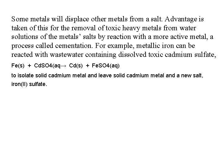 Some metals will displace other metals from a salt. Advantage is taken of this