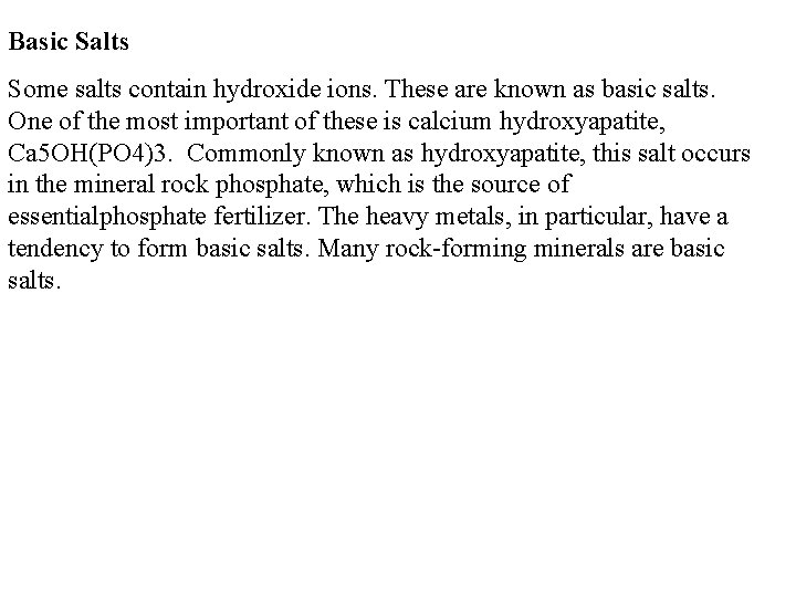 Basic Salts Some salts contain hydroxide ions. These are known as basic salts. One