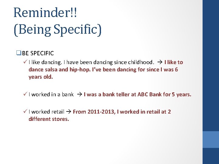 Reminder!! (Being Specific) q. BE SPECIFIC ü I like dancing. I have been dancing