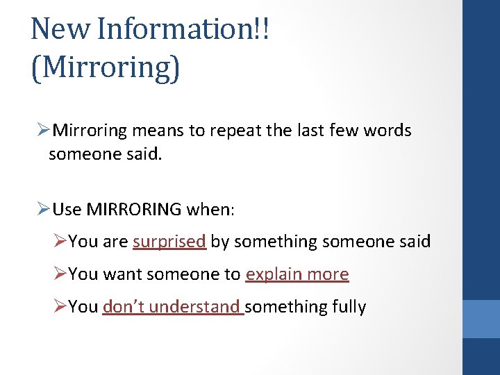 New Information!! (Mirroring) ØMirroring means to repeat the last few words someone said. ØUse
