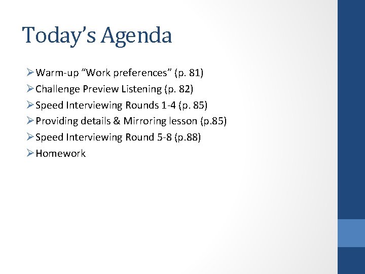 Today’s Agenda ØWarm-up “Work preferences” (p. 81) ØChallenge Preview Listening (p. 82) ØSpeed Interviewing
