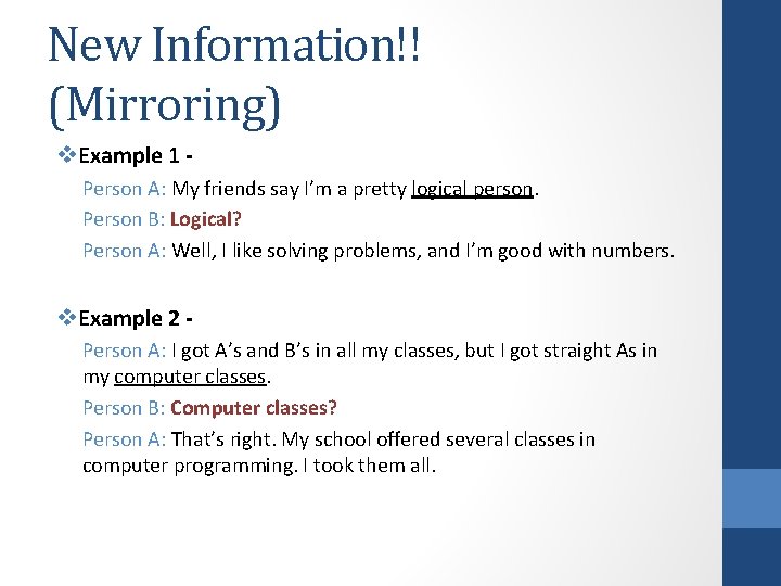 New Information!! (Mirroring) v. Example 1 Person A: My friends say I’m a pretty