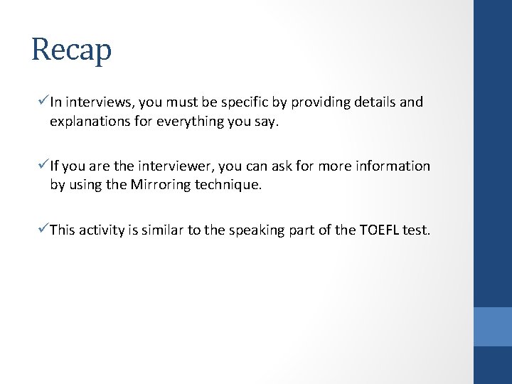 Recap üIn interviews, you must be specific by providing details and explanations for everything