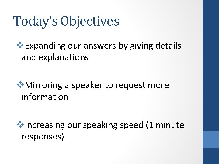 Today’s Objectives v. Expanding our answers by giving details and explanations v. Mirroring a